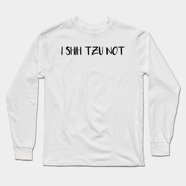 I SHIH TZU NOT Long Sleeve T-Shirt by krimaa